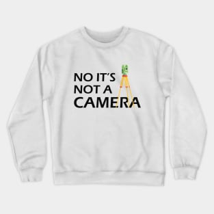 Land Surveyor - No It's not a camera Crewneck Sweatshirt